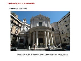 OTROS ARQUITECTOS ITALIANOS
PIETRO DA CORTONA
FACHADA DE LA IGLESIA DE SANTA MARÍA DELLA PACE, ROMA
 