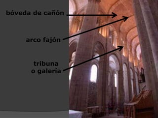 tribuna
o galería
bóveda de cañón
arco fajón
 