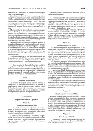 Diário da República, 1.ª série — N.º 127 — 3 de Julho de 2009                                                         4281

no projecto ou a necessidade de alteração do mesmo para            b) Permitir o livre acesso à obra aos autores de projecto
a sua correcta execução;                                        e até conclusão daquela.
   e) Participar ao dono da obra, bem como, quando a
lei o preveja, ao coordenador em matéria de segurança              2 — Sempre que a obra a executar assuma complexi-
e saúde, durante a execução da obra, situações que com-         dade relevante ou quando sejam utilizados métodos, técni-
prometam a segurança, a qualidade, o preço contratado           cas ou materiais de construção inovadores, o dono da obra
e o cumprimento do prazo previsto em procedimento               pública deve garantir que, previamente ao lançamento da
contratual público ou para a conclusão das operações            empreitada, o projecto de execução seja objecto de revisão
urbanísticas, sempre que as detectar na execução da             por entidade devidamente qualificada para a elaboração
obra;                                                           do projecto e distinta do seu autor.
   f) Desempenhar as demais funções designadas pelo                3 — Independentemente das condições referidas no
dono da obra de que tenha sido incumbido, conquanto as          número anterior, o dono da obra em obras de classe 5
mesmas não se substituam às funções próprias do direc-          ou superior procurará, sempre que possível, diligenciar
tor de obra ou dos autores de projecto, não dependam de         pela revisão de projecto, tendo em conta nomeada-
licença, habilitação ou autorização legalmente prevista e       mente a urgência no lançamento da empreitada e a
não sejam incompatíveis com o cumprimento de quaisquer          programação financeira desta.
deveres legais a que esteja sujeito;
   g) Comunicar, no prazo de cinco dias úteis, ao dono da                                Artigo 19.º
obra e à entidade perante a qual tenha decorrido procedi-
mento de licenciamento ou comunicação prévia a cessação                       Responsabilidade civil dos técnicos
de funções enquanto director de fiscalização de obra, para         1 — Os técnicos e pessoas a quem a presente lei seja
os efeitos e procedimentos previstos no RJUE e no Código        aplicável são responsáveis pelo ressarcimento dos danos
dos Contratos Públicos, sem prejuízo dos deveres que            causados a terceiros decorrentes da violação culposa,
incumbam a outras entidades, nomeadamente no caso de            por acção ou omissão, de deveres no exercício da ac-
impossibilidade;                                                tividade a que estejam obrigados por contrato ou por
   h) Cumprir os deveres de que seja incumbido por lei,         norma legal ou regulamentar, sem prejuízo da respon-
designadamente pelo RJUE e respectivas portarias regula-        sabilidade criminal, contra-ordenacional, disciplinar ou
mentares, bem como pelo Código dos Contratos Públicos           outra que exista.
e demais normas legais e regulamentares em vigor.                  2 — Os técnicos e pessoas referidos no número ante-
                                                                rior respondem ainda, independentemente de culpa, pelos
  2 — Sem prejuízo de disposição legal em contrário,            danos causados pelos seus representantes, mandatários,
não pode exercer funções como director de fiscalização de       agentes, funcionários ou por quaisquer pessoas que com
obra qualquer pessoa que integre o quadro de pessoal da         eles colaborem na sua actuação.
empresa de construção que tenha assumido a responsabili-           3 — A responsabilidade dos técnicos e pessoas a quem
dade pela execução da obra ou de qualquer outra empresa         esta lei seja aplicável não exclui a responsabilidade, civil
que tenha intervenção na execução da obra.                      ou outra, das pessoas, singulares ou colectivas, por conta
                                                                ou no interesse das quais actuem, nem de quaisquer outras
                        Artigo 17.º                             entidades que tenham violado deveres contratuais ou legais,
                                                                nos termos gerais.
                 Fiscalização de obra pública                      4 — A responsabilidade civil prevista na presente lei
   Sem prejuízo do disposto em lei especial, em sede de         abrange os danos causados a terceiros adquirentes de di-
obra pública, o desempenho das funções de director de           reitos sobre projectos, construções ou imóveis, elaborados,
fiscalização de obra, ou, quando exista, a chefia de equipa     construídos ou dirigidos tecnicamente pelos técnicos e
de fiscalização ficam sujeitos aos deveres previstos no         pessoas indicados no n.º 1.
Código dos Contratos Públicos e aos deveres elencados
no artigo anterior que com ele sejam compatíveis.                                        Artigo 20.º
                                                                            Situações especiais de responsabilidade

                      CAPÍTULO III                                 A empresa responsável pela execução da obra é solida-
                                                                riamente responsável pelos danos emergentes da actuação
          Responsabilidade civil e garantias                    de outra empresa que intervenha na execução de trabalhos
                                                                de realização da obra, ainda que não seja subempreiteira da
                        Artigo 18.º                             primeira, desde que tais trabalhos tenham sido ou devessem
             Responsabilidades do dono da obra                  ter sido, contratualmente, coordenados pelo director de
                                                                obra que integra o quadro técnico da empresa de cons-
   1 — O dono da obra, enquanto adjudicante, respectiva-        trução, quando este tenha violado os seus deveres, sem
mente, da equipa de projecto, do director de fiscalização       prejuízo do direito de regresso que exista.
de obra, e do construtor, deve cumprir com todas as suas
obrigações contratuais, nomeadamente:                                                    Artigo 21.º
   a) Fornecer, antecipadamente à elaboração dos pro-
                                                                                  Termo de responsabilidade
jectos, a informação necessária aos adjudicatários re-
lativa a objectivos e condicionantes, nomeadamente                 1 — Os técnicos e demais pessoas abrangidas pela pre-
o programa preliminar, bem como reconhecimentos e               sente lei devem subscrever termos de responsabilidade nos
levantamentos;                                                  casos nela previstos e na lei em geral.
 