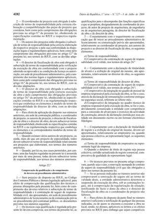 4282                                                            Diário da República, 1.ª série — N.º 127 — 3 de Julho de 2009

   2 — O coordenador de projecto está obrigado à subs-           qualificações para o desempenho das funções específicas
crição de termo de responsabilidade pela correcta ela-           a que se propõem, designadamente de coordenador de pro-
boração e compatibilização das peças do projecto que             jecto, de autor de projecto de arquitectura, de engenharia
coordena, bem como pelo cumprimento das obrigações               ou de arquitectura paisagista, de director de fiscalização
previstas no artigo 9.º da presente lei, obedecendo às           de obra e de director de obra.
especificações contidas no RJUE e respectiva regula-                3 — Conjuntamente com o requerimento ou comuni-
mentação.                                                        cação que dê início ao procedimento administrativo de
   3 — Os autores dos projectos estão obrigados à subscri-       licenciamento ou comunicação prévia são apresentados,
ção de termo de responsabilidade pela correcta elaboração        relativamente ao coordenador de projecto, aos autores de
do respectivo projecto e pela sua conformidade às dispo-         projecto e ao director de fiscalização de obra, os seguintes
sições legais e regulamentares aplicáveis, bem como pelo         elementos:
cumprimento das obrigações previstas no artigo 12.º da
presente lei, nos termos do RJUE, com as devidas adap-             a) Termo de responsabilidade;
tações.                                                            b) Comprovativo da contratação de seguro de respon-
   4 — O director de fiscalização de obra está obrigado à        sabilidade civil válido, nos termos do artigo 24.º
subscrição de termo de responsabilidade pela verificação
da execução da obra em conformidade com o projecto                  4 — Conjuntamente com a declaração de titularidade
admitido ou aprovado e as condições da licença ou autori-        de alvará e a exibição do original do mesmo, são apre-
zação, em sede de procedimento administrativo, pelo cum-         sentados, relativamente ao director de obra, os seguintes
primento das normas legais e regulamentares aplicáveis,          elementos:
bem como pelo cumprimento das obrigações previstas no
artigo 16.º da presente lei, nos termos do RJUE, com as             a) Termo de responsabilidade do director de obra;
devidas adaptações.                                                 b) Comprovativo da contratação de seguro de respon-
   5 — O director de obra está obrigado à subscrição             sabilidade civil válido, nos termos do artigo 24.º;
de termo de responsabilidade pela correcta execução                 c) Comprovativo da integração no quadro de pessoal da
da obra e pelo cumprimento das obrigações previstas              empresa responsável pela execução da obra, se for o caso,
no artigo 14.º da presente lei, obedecendo às especifi-          através da declaração de remunerações conforme entregue
cações contidas no RJUE e na regulamentação respec-              na segurança social, referente ao último mês;
tiva que estabeleça os elementos e modelo de termo de               d) Comprovativo da integração no quadro técnico da
responsabilidade do director de obra, com as devidas             empresa responsável pela execução da obra, se for o caso,
adaptações.                                                      devidamente comunicado à entidade com competência
   6 — Para efeito da aplicação do disposto nos números          para a concessão de alvará para o exercício da actividade
anteriores, em sede de contratação pública, o coordenador        de construção, através de declaração emitida por essa en-
de projecto, os autores de projecto, o director de fiscaliza-    tidade em documento escrito ou em formato electrónico
ção de obra e o director de obra, devem subscrever termo         fidedigno.
de responsabilidade obedecendo às especificações contidas
no RJUE e na regulamentação respectiva que estabeleça               5 — Conjuntamente com a declaração de titularidade
os elementos e os correspondentes modelos de termo de            de registo e a exibição do original do mesmo, devem ser
responsabilidade.                                                apresentados, relativamente ao empresário ou, quando
   7 — Quando existam vários autores de um projecto, ou          seja pessoa colectiva, ao representante legal, os seguintes
ainda, mais do que um projecto de especialidade, todos           elementos:
devem subscrever termo de responsabilidade relativamente
aos projectos que elaboraram, nos termos dos números               a) Termo de responsabilidade do empresário ou repre-
anteriores.                                                      sentante legal da empresa;
   8 — Quando, por lei ou, nos casos permitidos, por con-          b) Quando o detentor de título de registo seja pessoa
trato, uma das funções reguladas na presente lei é assumida      colectiva, certidão actualizada do registo comercial, com-
por mais de uma pessoa, todas devem subscrever termo             provativa da qualidade de representante legal.
de responsabilidade, nos termos dos números anteriores.
                                                                    6 — Os técnicos previstos no presente artigo compro-
                        Artigo 22.º                              vam, quando seja o caso, a renovação atempada do contrato
                                                                 de seguro de responsabilidade civil que são obrigados a
       Comprovação da qualificação e do cumprimento              deter nos termos da presente lei.
         de deveres em procedimento administrativo                  7 — Se as pessoas indicadas no número anterior não
   1 — Sem prejuízo do disposto no RJUE, no Código               comprovarem a renovação do seguro até ao termo de
dos Contratos Públicos e demais legislação aplicável, para       validade deste, a entidade administrativa determina a
efeito de comprovação das qualificações dos técnicos e           suspensão da execução da obra, sob as cominações le-
pessoas abrangidos pela presente lei, bem como do cum-           gais, até à comprovação da regularização da situação,
primento dos deveres relativos à subscrição de termo de          notificando do facto o dono da obra e o director de
responsabilidade e à contratação de seguro de responsa-          fiscalização de obra ou o coordenador de projecto não
bilidade civil, são apresentados, em sede de procedimento        faltosos.
administrativo de licenciamento ou de comunicação prévia            8 — Para efeitos do disposto da parte final no número
ou procedimento pré-contratual público, os documentos            anterior é suficiente a notificação de qualquer das pessoas
previstos nos números seguintes.                                 indicadas, ou de quem se encontra a executar a obra no
   2 — Os técnicos cuja qualificação é regulada pela pre-        local, sendo, no demais, aplicáveis os termos e os efeitos
sente lei devem comprovar, nos termos da presente lei, as        previstos no RJUE para embargo que sejam compatíveis
 