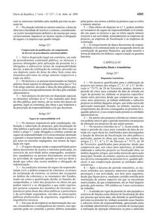 Diário da República, 1.ª série — N.º 127 — 3 de Julho de 2009                                                          4283

com os interesses tutelados pela medida prevista na pre-        pelas partes, nos termos a definir na portaria a que se refere
sente lei.                                                      o número anterior.
   9 — Na situação referida no número anterior, o dono da          5 — Para efeitos do disposto no n.º 1, podem também
obra tem a faculdade de resolver o contrato, considerando-      ser tomadores do seguro de responsabilidade civil entida-
-se existir incumprimento definitivo do mesmo por causa         des nas quais os técnicos a que se refere aquele número
exclusivamente imputável ao técnico sujeito à obrigação         exercem a sua actividade, nomeadamente as empresas de
de seguro e à empresa cujo quadro integre.                      projecto, as empresas de fiscalização e as empresas de
                                                                construção.
                        Artigo 23.º                                6 — O ressarcimento de danos decorrentes de respon-
                                                                sabilidade civil contratual pode ser assegurado através da
       Comprovação da qualificação e do cumprimento             constituição de garantia financeira, que pode assumir a
       de deveres em procedimento contratual público            forma de depósito em dinheiro, seguro-caução ou garantia
   1 — Salvo disposição legal em contrário, em sede             bancária.
de procedimento contratual público, os técnicos e
pessoas abrangidos pela aplicação da presente lei e                                   CAPÍTULO IV
obrigados a subscrever termo de responsabilidade                            Disposições finais e transitórias
devem, à data da celebração do contrato, proceder ao
seu depósito junto do dono da obra, bem como dos                                        Artigo 25.º
elementos previstos no artigo anterior respectivos a
cada um deles.                                                                     Disposições transitórias
   2 — Os técnicos e as pessoas mencionados no número
                                                                   1 — Os técnicos qualificados para a elaboração de
anterior, ficam sujeitos às obrigações previstas nos n.os 6 a
                                                                projecto nos termos dos artigos 2.º, 3.º, 4.º e 5.º do De-
9 do artigo anterior, devendo o dono da obra pública pra-
                                                                creto n.º 73/73, de 28 de Fevereiro, podem, durante o
ticar os actos correspondentemente devidos pela entidade
                                                                período de cinco anos contados da data de entrada em
administrativa.
                                                                vigor da presente lei, elaborar os projectos especifica-
   3 — Sem prejuízo do previsto em disposição especial,         mente neles previstos desde que comprovem que, nos
os elementos referidos no n.º 1 são mantidos pelo dono          cinco anos anteriores, já tinham elaborado e subscrito
da obra pública, pelo menos, até ao termo dos prazos de         projecto no âmbito daqueles artigos, que tenha merecido
garantia, legal ou contratual, das obras a que respeitem e      aprovação municipal, ficando, no entanto, sujeitos ao
de prescrição da responsabilidade civil que decorram.           cumprimento dos deveres consagrados na presente lei e,
                                                                quando aplicável, à sua comprovação perante as entidades
                        Artigo 24.º                             administrativas.
               Seguro de responsabilidade civil                    2 — Os autores dos projectos referidos no número ante-
                                                                rior poderão intervir após o período transitório em projectos
   1 — Os técnicos responsáveis pela coordenação, ela-          de alteração aos projectos de que sejam autores.
boração e subscrição de projectos, pela fiscalização de            3 — Os técnicos referidos no n.º 1, ficam ainda, du-
obra pública e particular e pela direcção de obra a que se      rante o período de cinco anos contados da data de en-
refere o artigo 1.º, estão obrigados a celebrar contrato de     trada em vigor desta lei, habilitados para desempenhar
seguro de responsabilidade civil extracontratual, destinado     a função de director de fiscalização em obra pública e
a garantir o ressarcimento dos danos causados a terceiros       particular, quanto às obras que eram, nos termos dos
por actos ou omissões negligentes, nos termos da legis-         artigos 2.º, 3.º, 4.º e 5.º do Decreto n.º 73/73, de 28
lação em vigor.                                                 de Fevereiro, qualificados para projectar, desde que
   2 — O seguro abrange ainda a responsabilidade pelos          comprovem que, nos cinco anos anteriores, já tinham
danos decorrentes de acções e omissões praticadas, no           elaborado e subscrito projecto ou fiscalizado obra, no
exercício da actividade pelos empregados, assalaria-            âmbito daqueles artigos, que tenha merecido aprovação
dos, mandatários ou pessoas directamente envolvidas             municipal, ficando, no entanto, sujeitos ao cumprimento
na actividade do segurado quando ao serviço deste e             dos deveres consagrados na presente lei e, quando apli-
desde que sobre elas recaia também a obrigação de               cável, à sua comprovação perante as entidades admi-
indemnização.                                                   nistrativas.
   3 — As condições mínimas do seguro de responsabi-               4 — Após o decurso do período transitório, os téc-
lidade civil, o âmbito temporal de cobertura, os termos         nicos referidos nos números anteriores podem ainda
de reclamação de sinistros, os termos das excepções             prosseguir a sua actividade, nos dois anos seguintes,
ao âmbito da cobertura e os montantes são fixados,              desde que façam prova, mediante certidão emitida pela
tendo em conta a qualificação detida, as funções de-            instituição de ensino superior em que se encontram
sempenhadas, o valor dos projectos ou obras em que              matriculados, de que completaram, até ao final daquele
podem intervir e as obrigações a que estão sujeitos,            período, pelo menos, 180 créditos ou 3 anos curriculares
por portaria conjunta dos membros do Governo res-               de trabalho.
ponsáveis pelas áreas das obras públicas e particulares            5 — A entrada em vigor da presente lei não prejudica o
e da actividade seguradora, ouvidas as associações              exercício de funções como director de fiscalização de obra
públicas profissionais de arquitectos, engenheiros e            por pessoas que nessa data, não detendo as qualificações
engenheiros técnicos.                                           previstas na presente lei, tenham assumido essas funções
   4 — Em caso de divergência na determinação das cau-          e subscrito termo de responsabilidade, apresentado junto
sas, circunstâncias e consequências do sinistro, esse apu-      de entidade administrativa para a emissão de licença para
ramento pode ser cometido a peritos árbitros nomeados           a realização da operação urbanística ou para a admissão
 