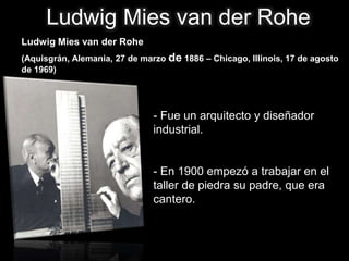 Ludwig Mies van der Rohe
Ludwig Mies van der Rohe
(Aquisgrán, Alemania, 27 de marzo de 1886 – Chicago, Illinois, 17 de ago...