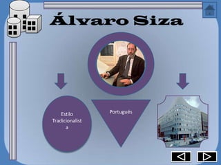 Álvaro Siza




    Estilo       Portugués
Tradicionalist
      a
 