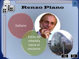 Renzo Piano



Italiano


           Estilo de
           rebeldía
           hacia el
           encierro
 