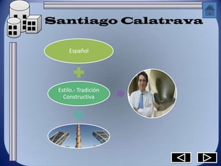 Santiago Calatrava

     Español




 Estilo.- Tradición
   Constructiva
 