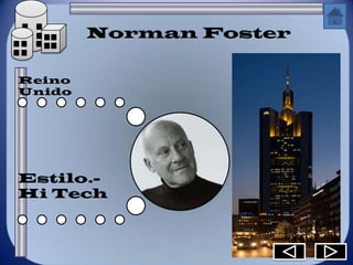 Norman Foster

Reino
Unido




Estilo.-
Hi Tech
 