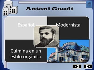 Antoni Gaudí


   Español        Modernista




Culmina en un
estilo orgánico
 
