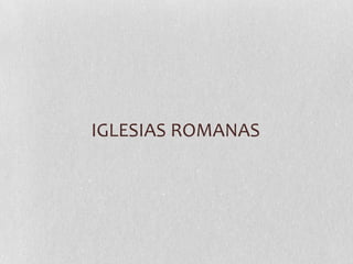 IGLESIAS ROMANAS
 