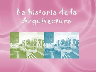 La historia de la Arquitectura 