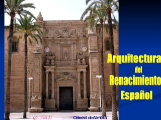 Español Arquitectura Renacimiento Catedral de Almería Glr . Aula 23 del 