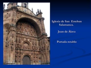 Iglesia de San  Esteban Salamanca.  Juan de Álava Portada retablo 