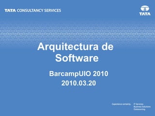 Arquitectura de  Software BarcampUIO 2010 2010.03.20 