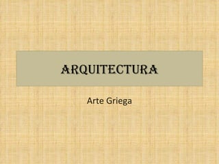ARQUITECTURA Arte Griega 