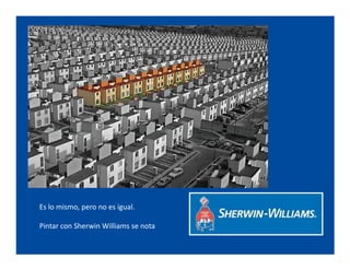 Es lo mismo, pero no es igual.

Pintar con Sherwin Williams se nota
 