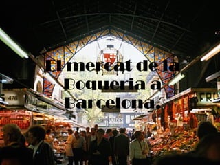 El mercat de la Boqueria a Barcelona. 