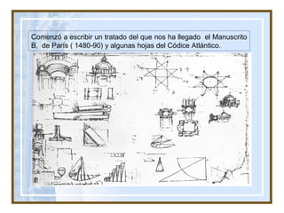 Comenzó a escribir un tratado del que nos ha llegado  el Manuscrito B,  de París ( 1480-90) y algunas hojas del Códice Atlántico. 