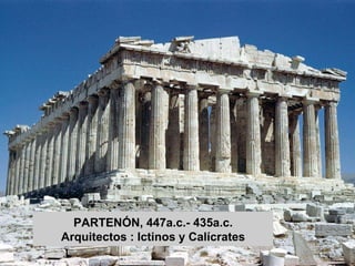 PARTENÓN, 447a.c.- 435a.c.
Arquitectos : Ictinos y Calícrates
 