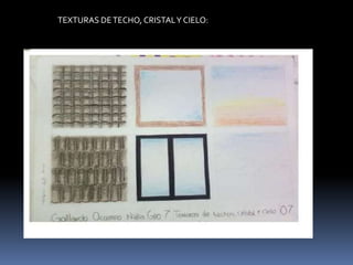 TEXTURAS DE TECHO, CRISTAL Y CIELO:
 