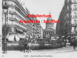 Arquitectura
Arquitecto : Soufflot
 
