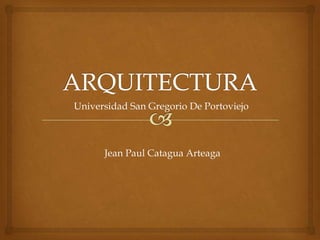 Universidad San Gregorio De Portoviejo



      Jean Paul Catagua Arteaga
 