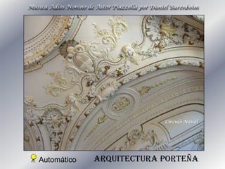 Música Adios Nonino de Astor Piazzolla por Daniel Barenboim

Círculo Naval

Automático

Arquitectura porteña

 