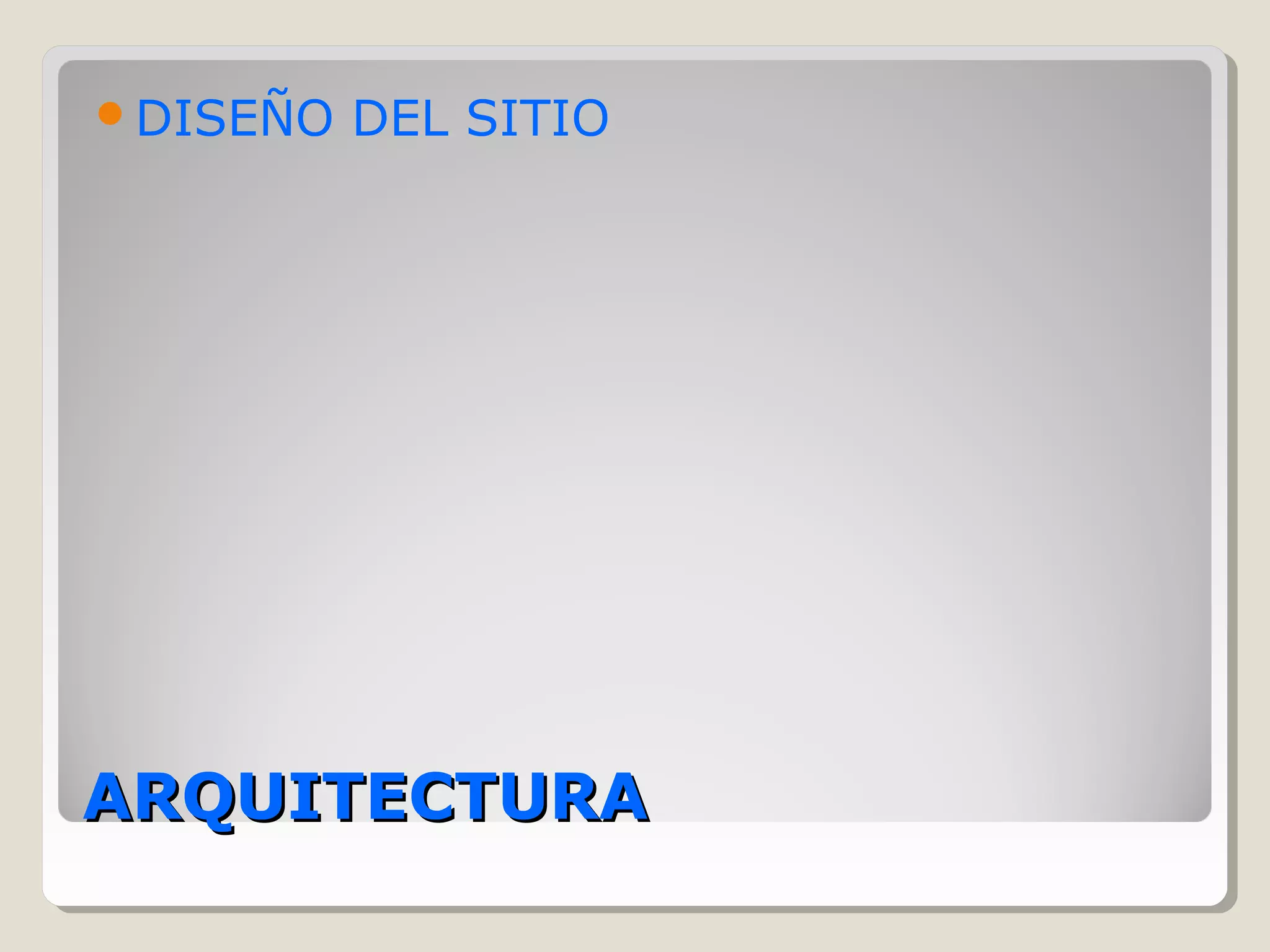 DISEÑO DEL SITIO 
AARRQQUUIITTEECCTTUURRAA 
 