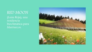 RED MOON
(Luna Roja), una
residencia
bioclimática para
Marruecos.
 