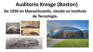 Auditorio Kresge (Boston)
De 1950 en Massachusetts, siendo un Instituto
de Tecnología.
 
