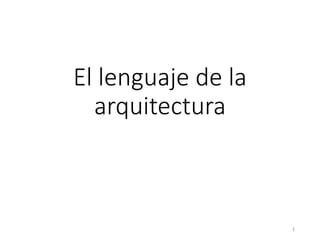 El lenguaje de la
arquitectura
1
 
