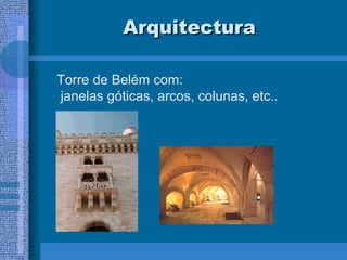 Arquitectura Torre de Belém com:  janelas góticas, arcos, colunas, etc.. 