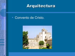 Arquitectura Convento de Cristo. 