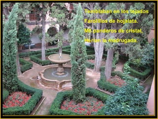 Temblaban en los tejados Farolillos de hojalata. Mil panderos de cristal, Herían la madrugada. 