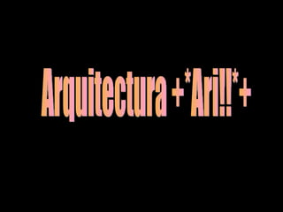 Arquitectura +*Ari!!*+ 