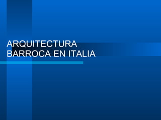 ARQUITECTURA BARROCA EN ITALIA   
