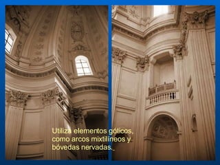 Utiliza elementos góticos, como arcos mixtilíneos y bóvedas nervadas.   