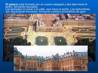 El palacio  está formado por un cuerpo alargado y dos alas hacia el jardín, formando escuadra.  Las fachadas no miran a la calle, sino hacia el jardín. Las techumbres son típicamente francesas, formando cuerpos prismáticos de gran altura. En ellas se abren buhardillas .  