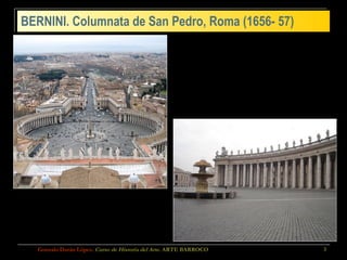 BERNINI. Columnata de San Pedro, Roma (1656- 57) Gonzalo Durán López .  Curso de Historia del Arte.  ARTE BARROCO 