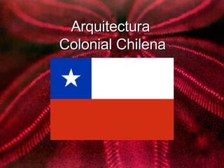 Arquitectura  Colonial Chilena 