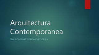 Arquitectura
Contemporanea
SEGUNDO SEMESTRE DE ARQUITECTURA
 