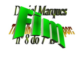 Trabalho realizado por: Daniel Marques nº 8 do 7º B Fim 