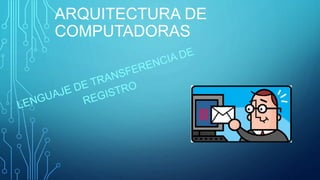 ARQUITECTURA DE
COMPUTADORAS
 