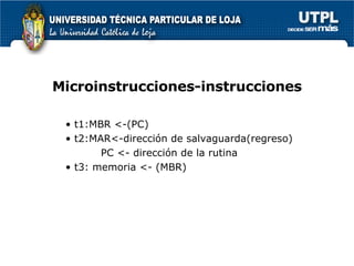 Microinstrucciones-instrucciones t1:MBR <-(PC) t2:MAR<-dirección de salvaguarda(regreso) PC <- dirección de la rutina t3: memoria <- (MBR) 