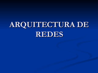 ARQUITECTURA DE REDES 