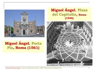 Miguel Ángel.  Porta Pía , Roma (1561) Gonzalo Durán López .  Curso de Historia del Arte.  ARTE DEL RENACIMIENTO Miguel Ángel.  Plaza del Capitolio ,  Roma (1546) 