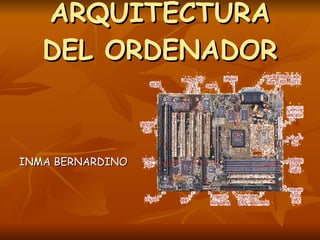 ARQUITECTURA DEL ORDENADOR ,[object Object]