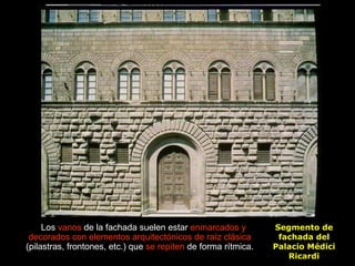 Segmento de fachada del Palacio Médici Ricardi Los  vanos  de la fachada suelen estar  enmarcados y decorados con elemento...