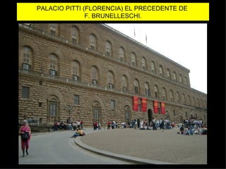 PALACIO PITTI (FLORENCIA) EL PRECEDENTE DE  F. BRUNELLESCHI. 