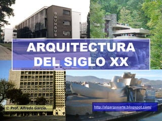 ARQUITECTURA
DEL SIGLO XX
© Prof. Alfredo García. http://algargosarte.blogspot.com/
 