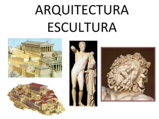 ARQUITECTURA
ESCULTURA
 