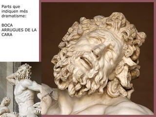 Parts que
indiquen més
dramatisme:
BOCA
ARRUGUES DE LA
CARA
 